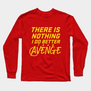 There is Nothing I Do Better than Avenge Long Sleeve T-Shirt